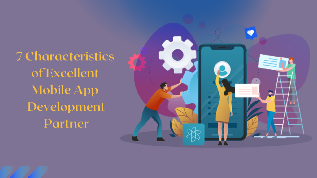 7 Characteristics of Excellent Mobile App Development Partner