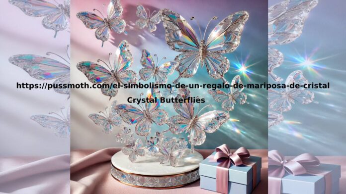 https://pussmoth.com/el-simbolismo-de-un-regalo-de-mariposa-de-cristal