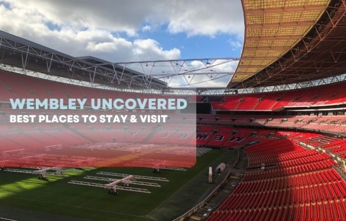 Wembley Uncovered Best Places to Stay & Visit