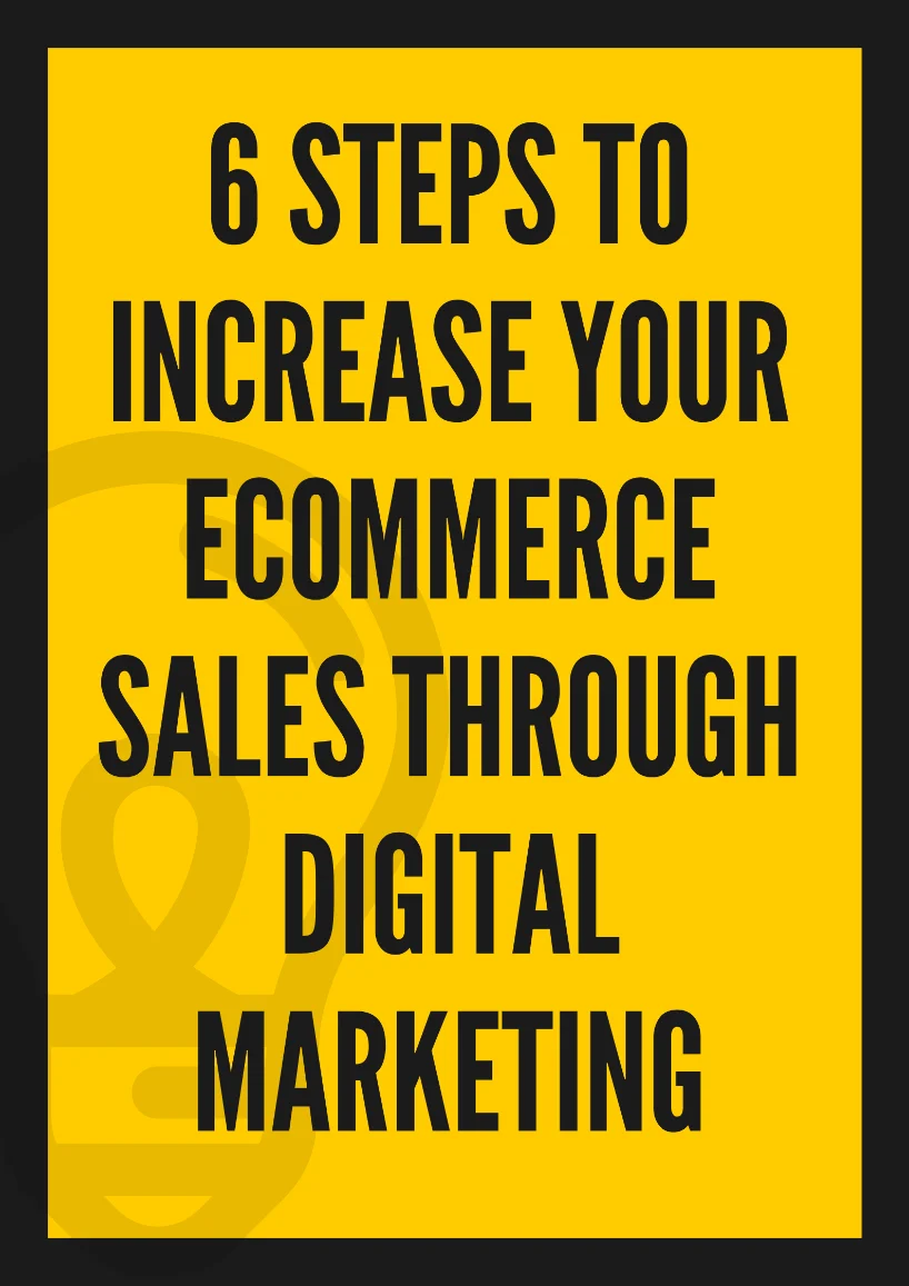  6 steps to increase your eCommerce sales through Digital marketing